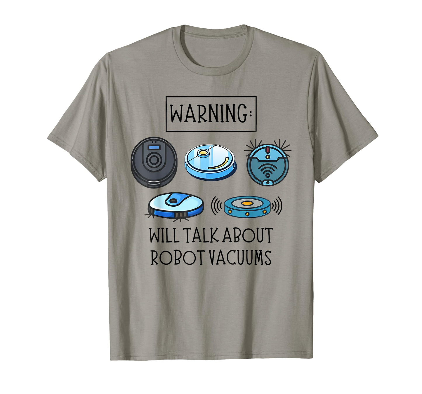 WARNING: WILL TALK ABOUT ROBOT VACUUMS funny design T-Shirt