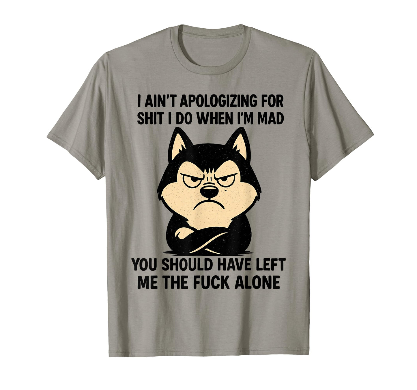 Husky Dog Ain’t Apologizing for Shit I Do When I’m Mad T-Shirt