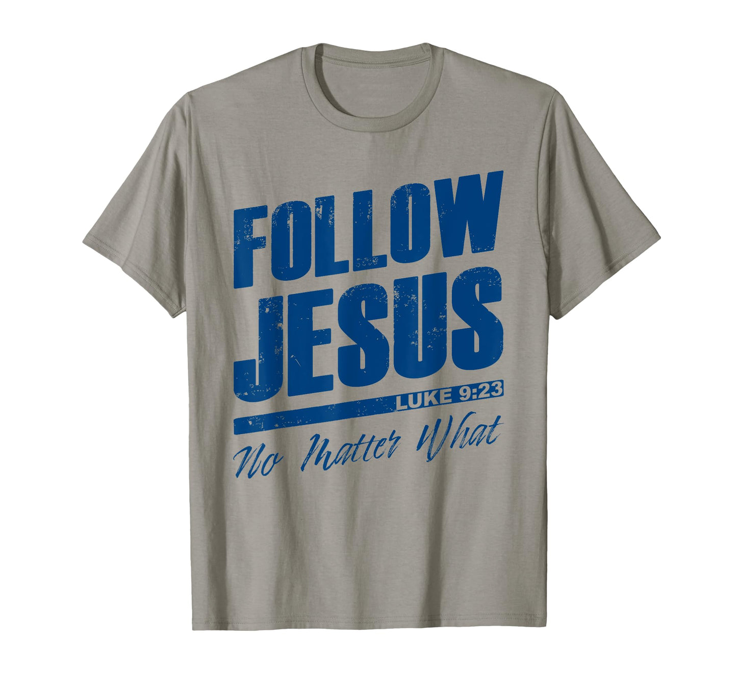 Luke 9:23 Follow Jesus No Matter What β Christian Gospel T-Shirt