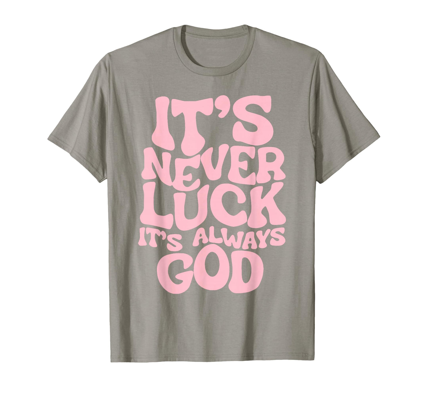 It's Never Luck It's Always God Pink Graphic For Girl Women T-Shirt