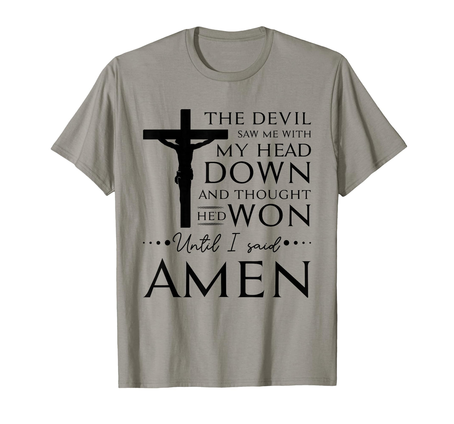 The Devil Saw Me and Thought He'd Won Until I Said Amen T-Shirt