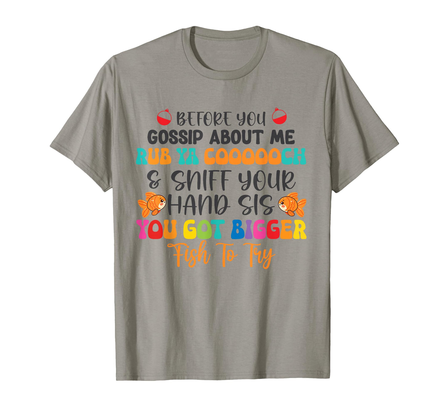 Before You Gossip About Me Rub Ya Coooooch & Sniff Your Hand T-Shirt