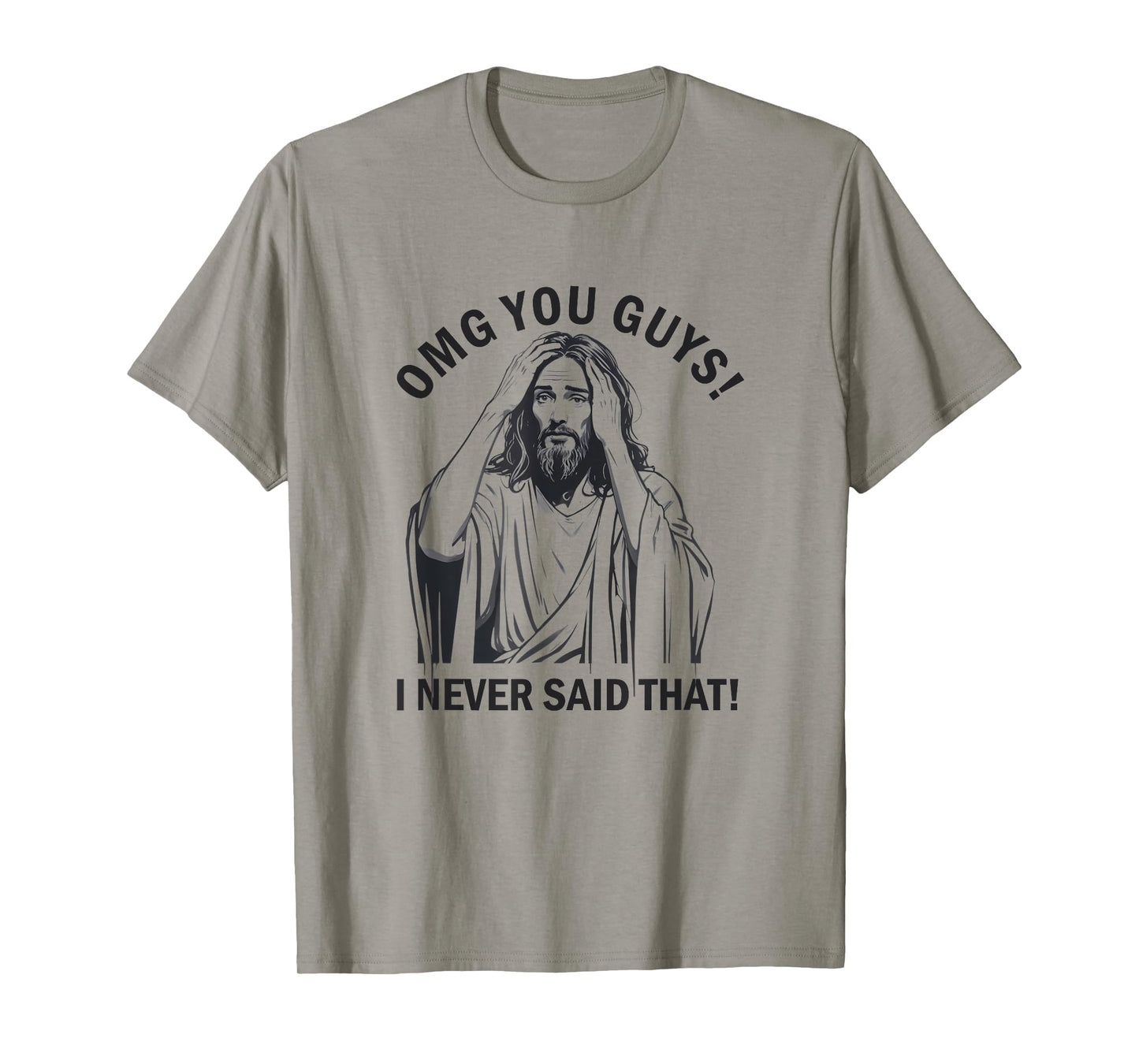 OMG You Guys I Never Said That Funny Jesus T-Shirt