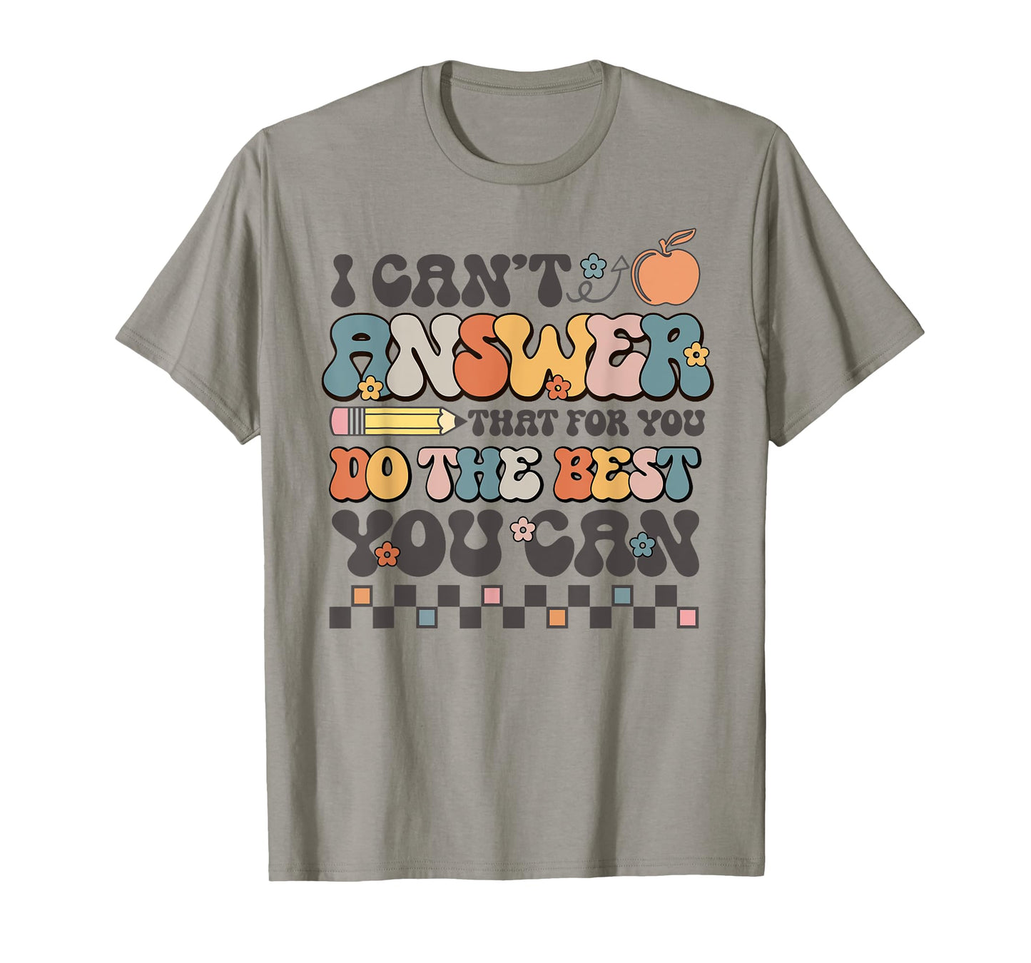 State Testing Day Motivational I Cant Answer That For You T-Shirt
