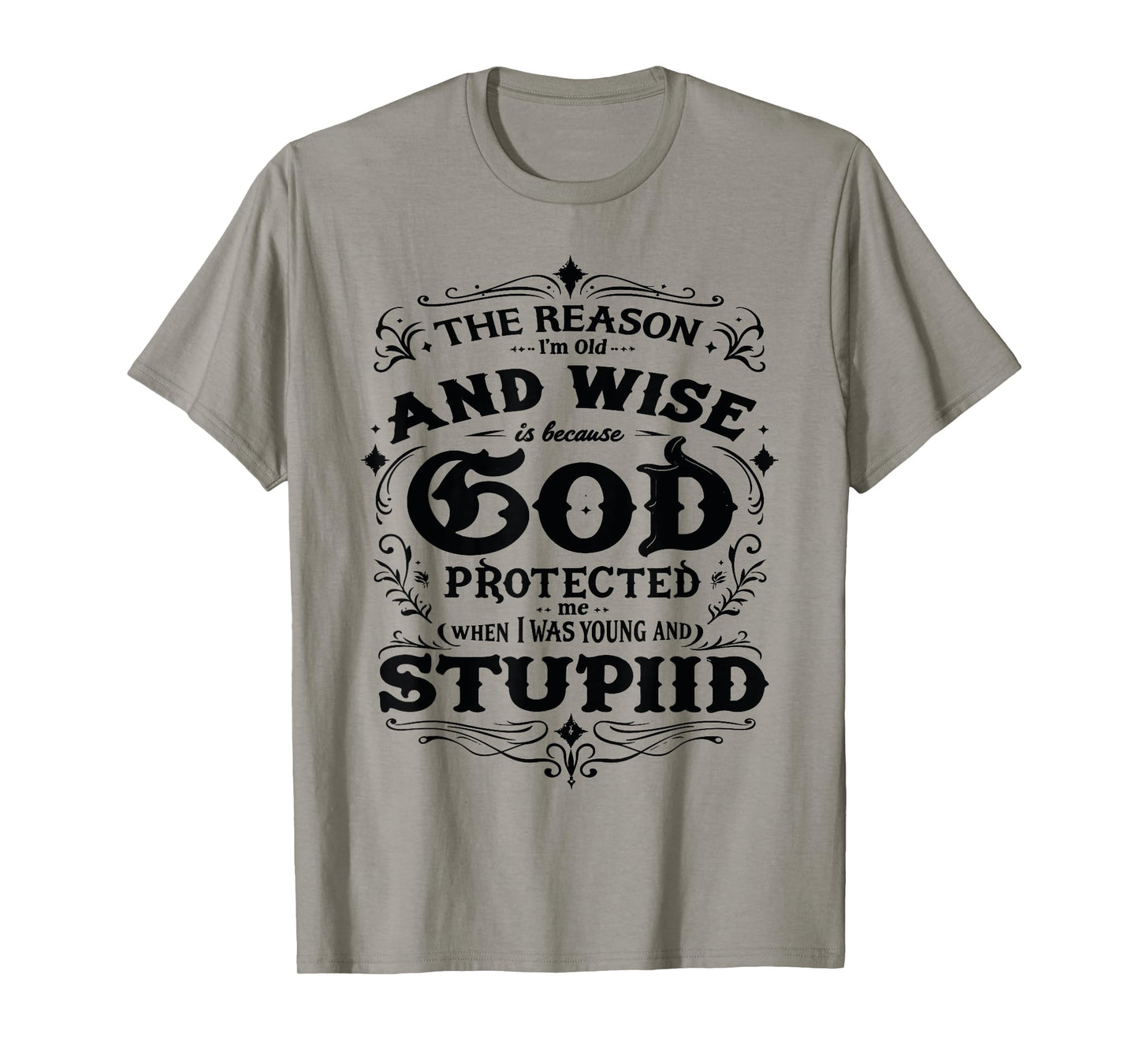 The Reason Iβm Old and Wise Is Because God Protected Me T-Shirt
