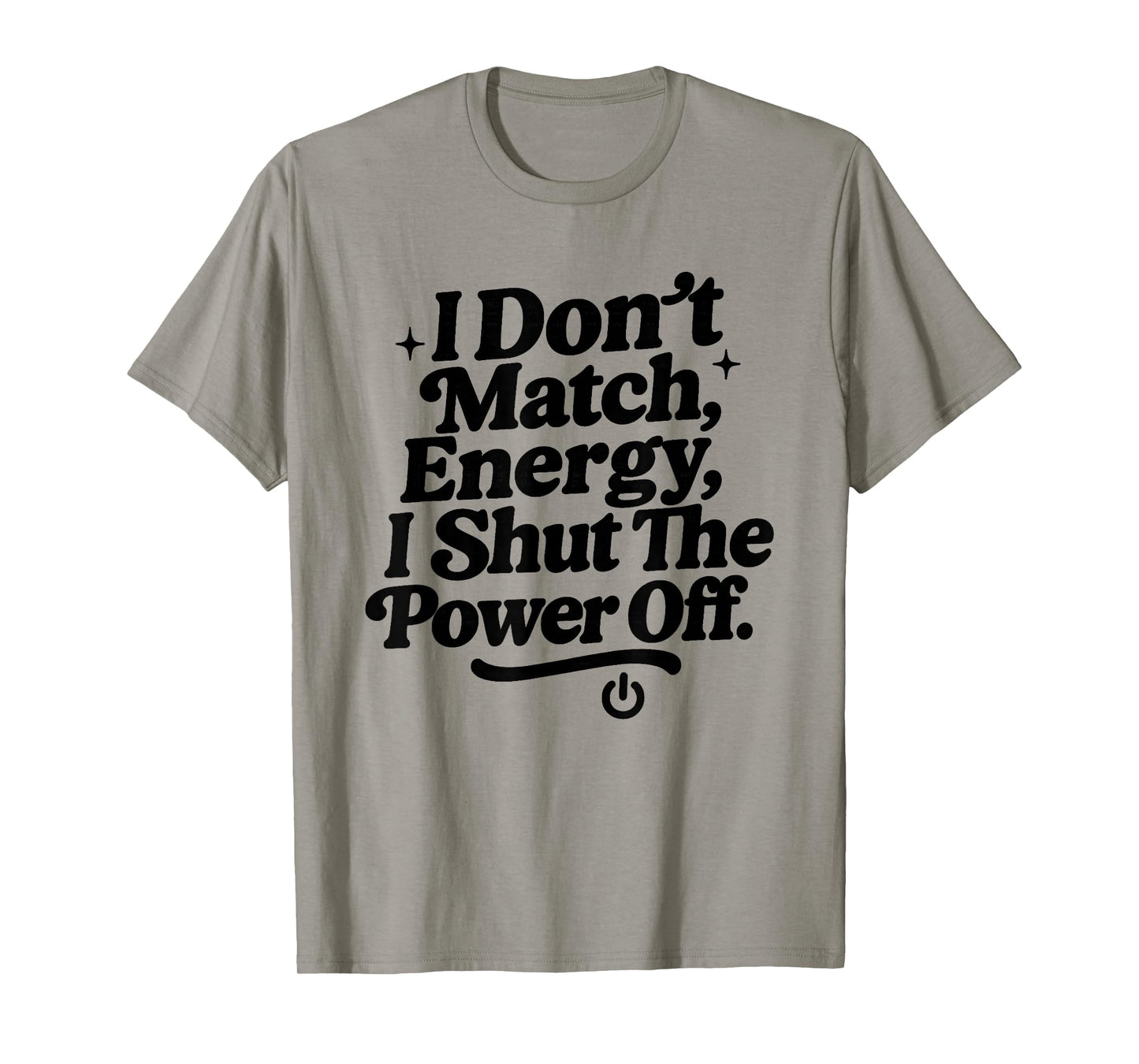 I Don’t Match Energy, Sarcastic Attitude Bold Sassy Quote T-Shirt