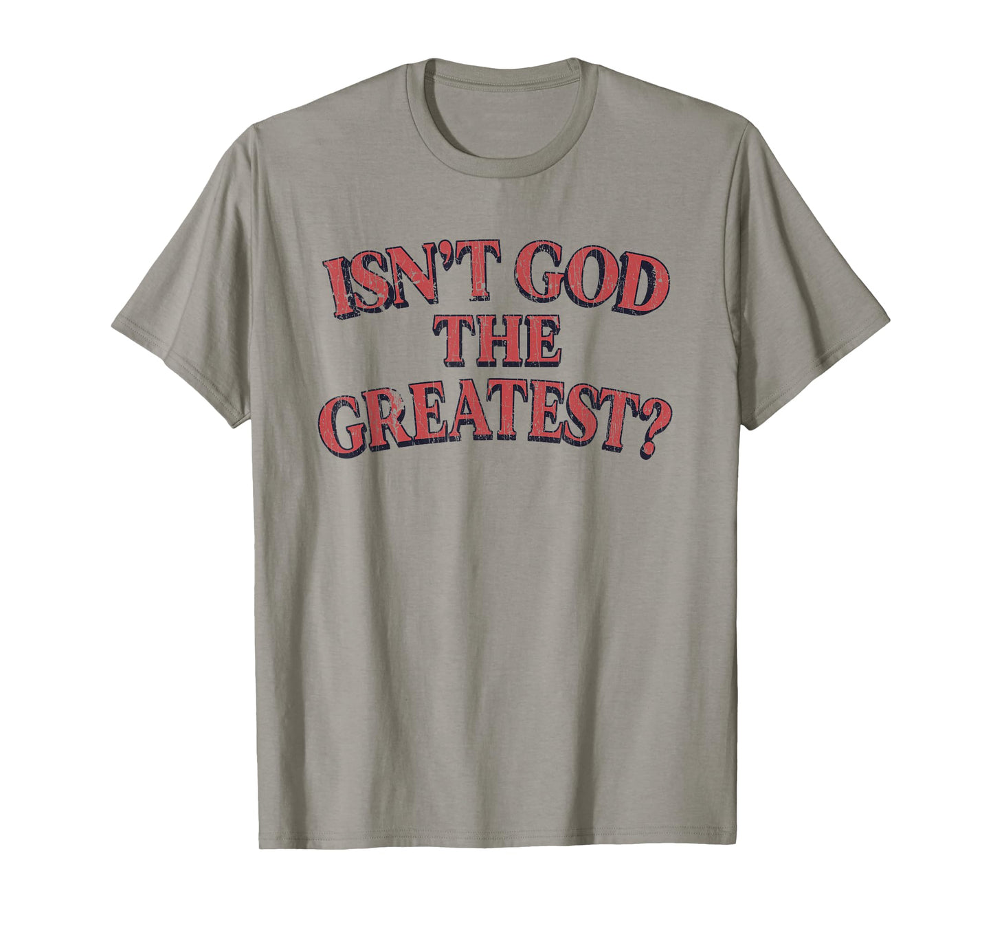 Isn't God The Greatest Funny Christian Religion T-Shirt