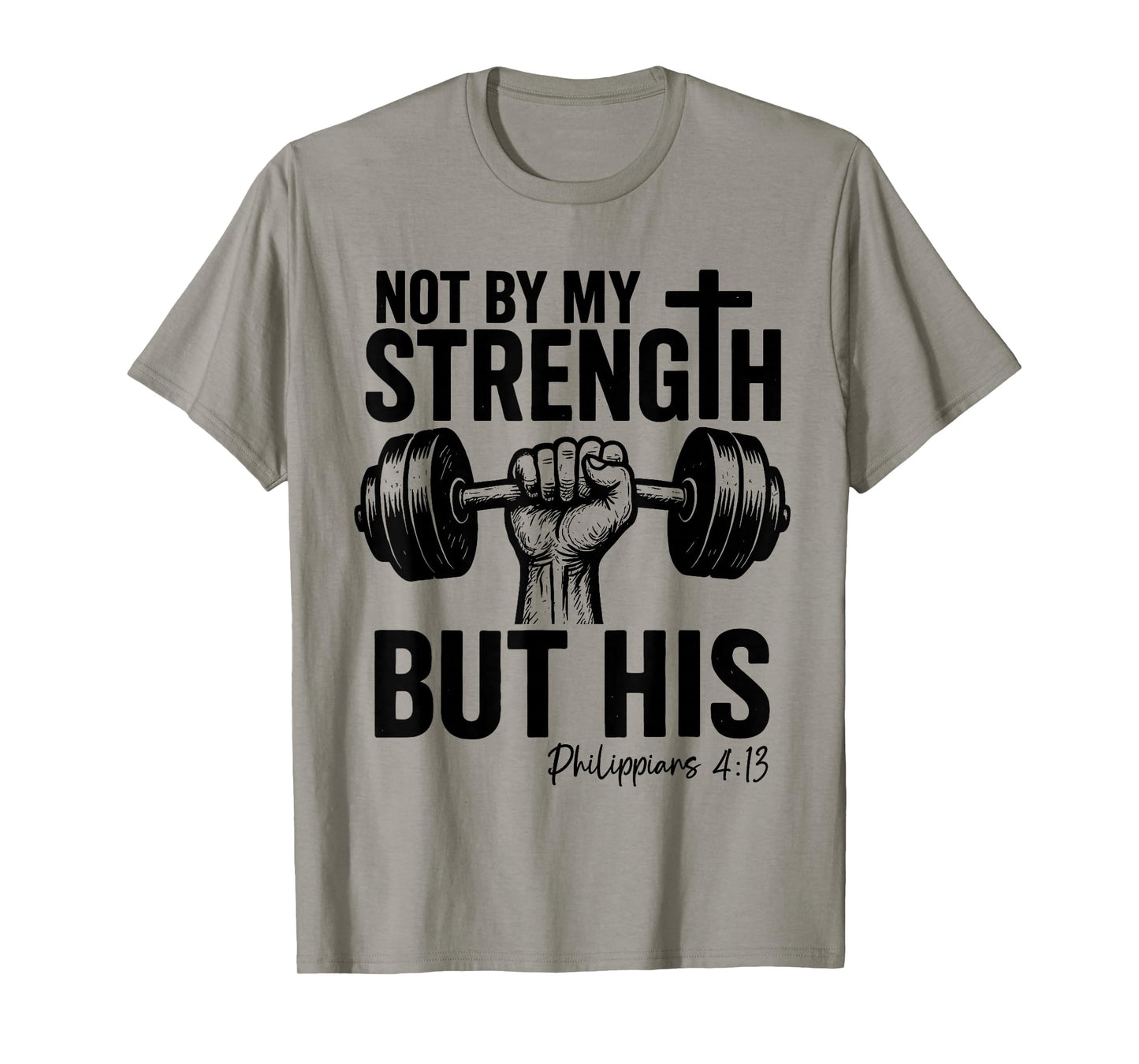 Not by My Strength But His Christian Gym Bible Faith Cross T-Shirt