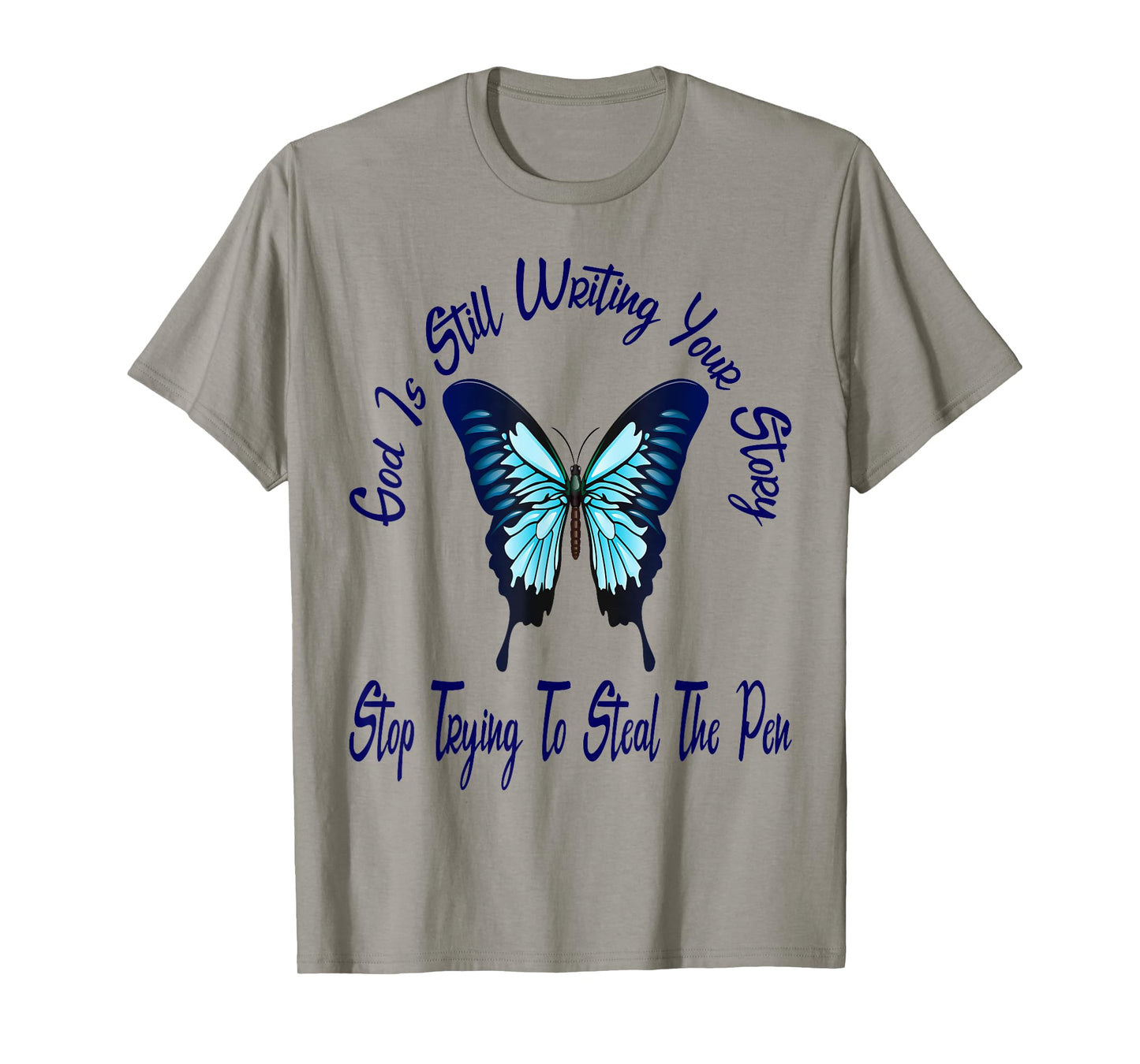 God is Still Writing Your Story Stop Trying to Steal The Pen T-Shirt