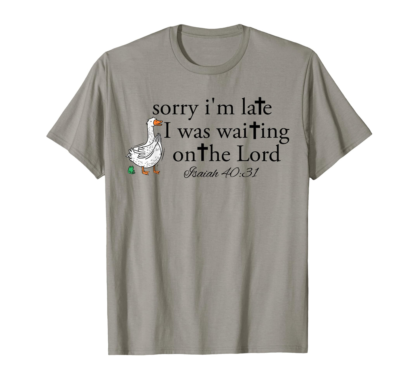 Sorry I'm Late Funny Goose Christian Bible Verse Faith Based T-Shirt