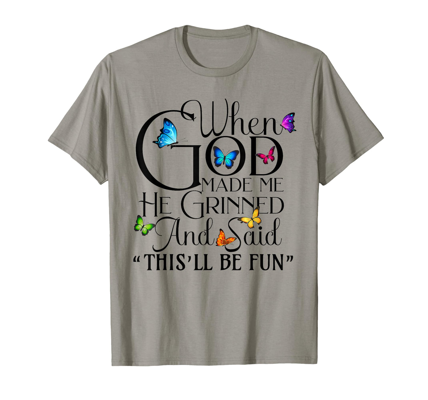 When God Made me He Grinned and Said This will be fun T-Shirt