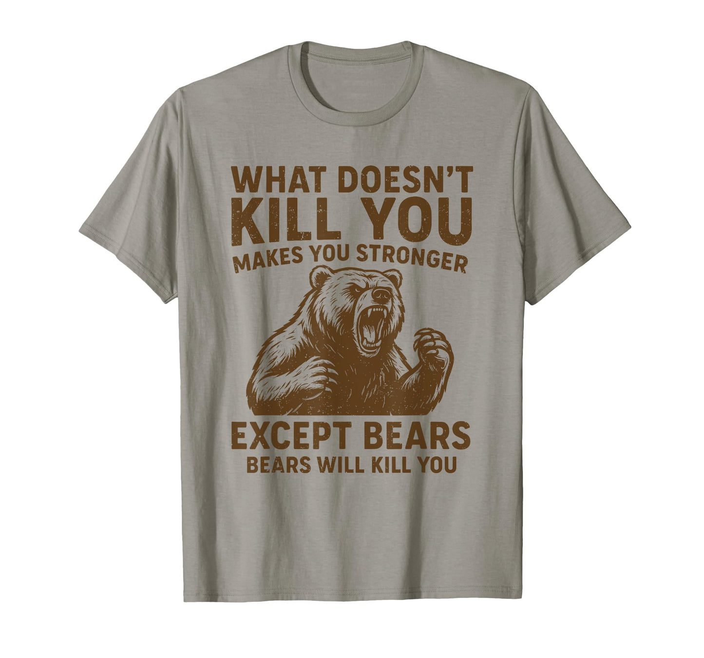 What Doesnt Kill You Makes You Stronger Except Bears Camping T-Shirt