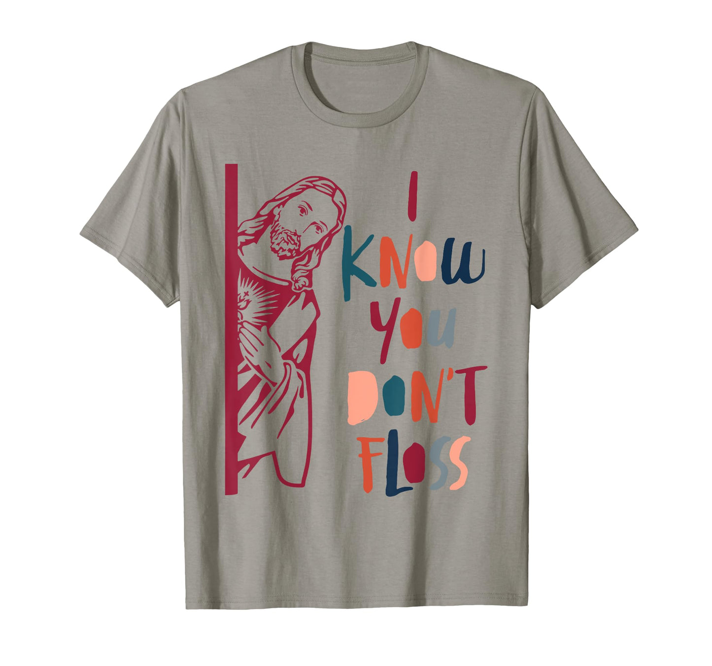 Dental Hygienist Dentist Jesus Faith I Know You Don't Floss T-Shirt