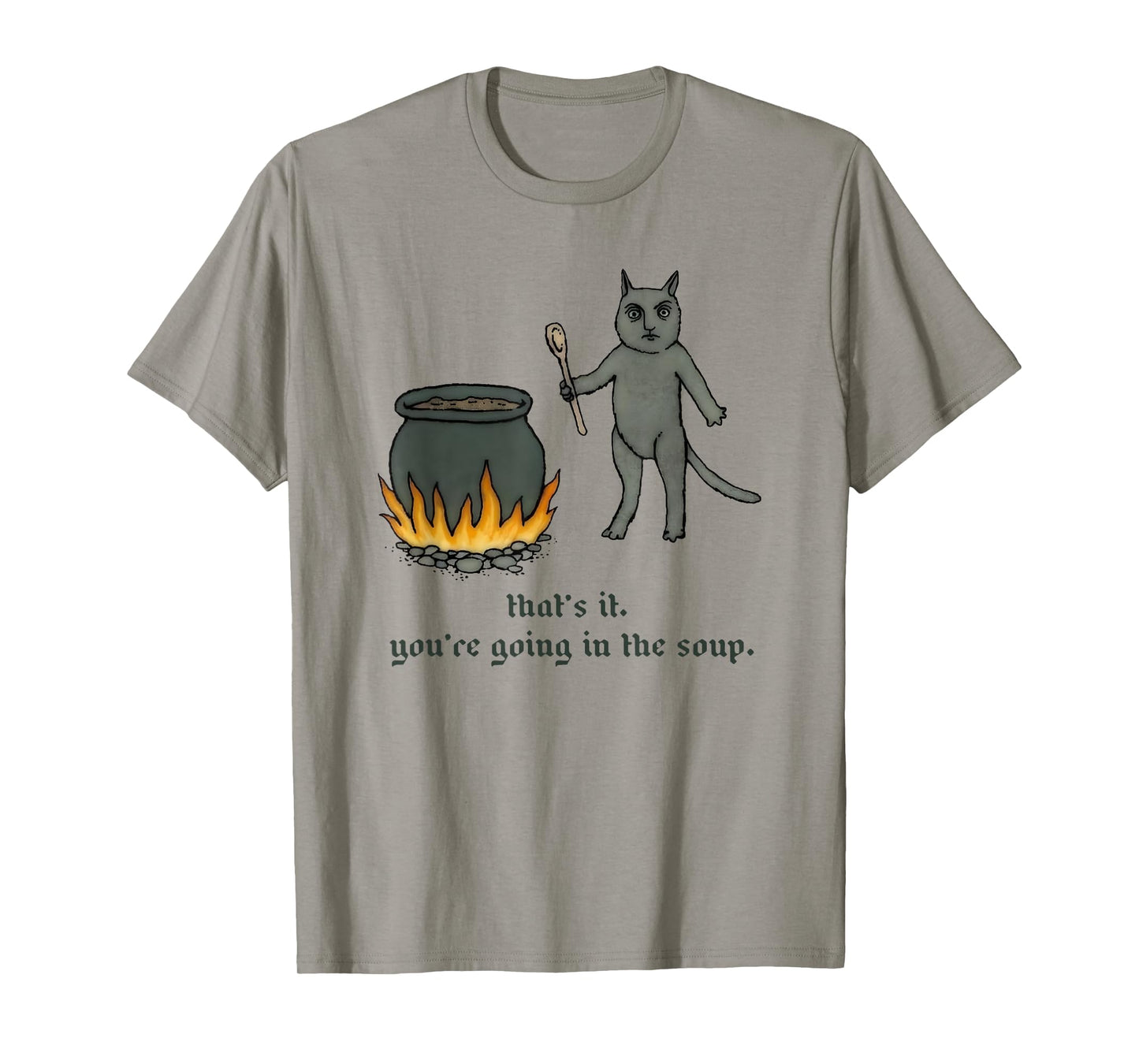 Cat That's It You're Going In The Soup Funny Saying Quote T-Shirt for Men Women