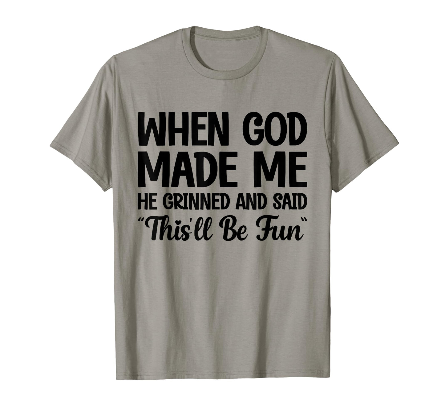When God Made Me He Grinned and Said This'll Be Fun T-Shirt