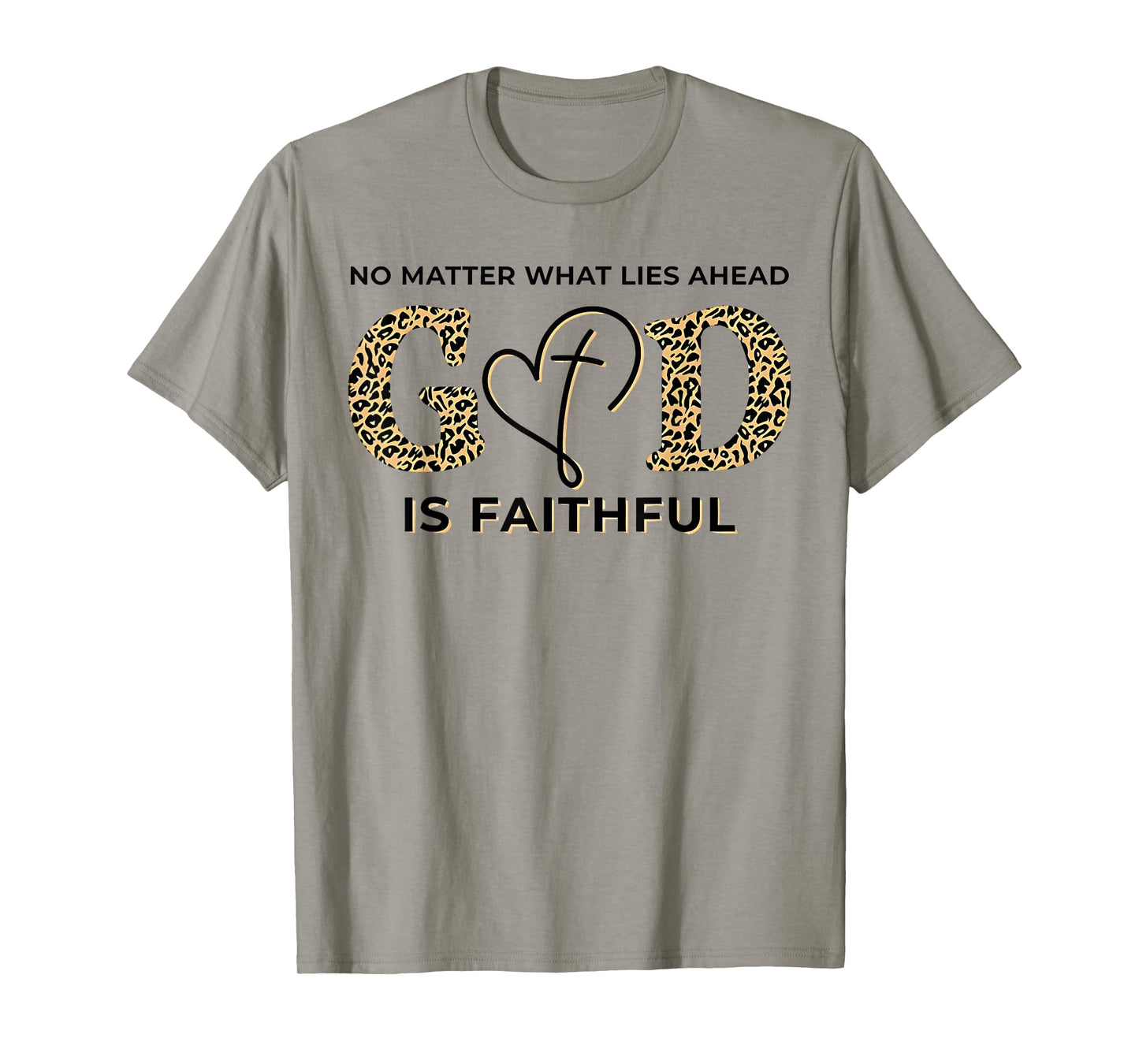 No Matter What Lies Ahead God Is Faithful Christian T-Shirt