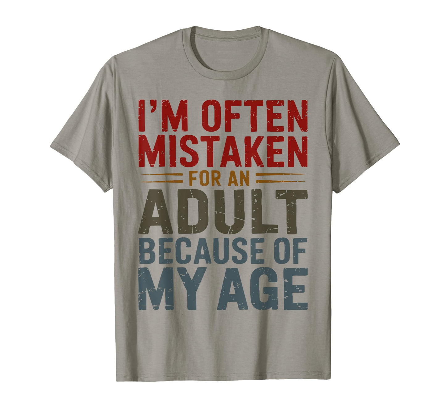 Funny Adulting Shirt Mistaken For An Adult Because Of My Age T-Shirt