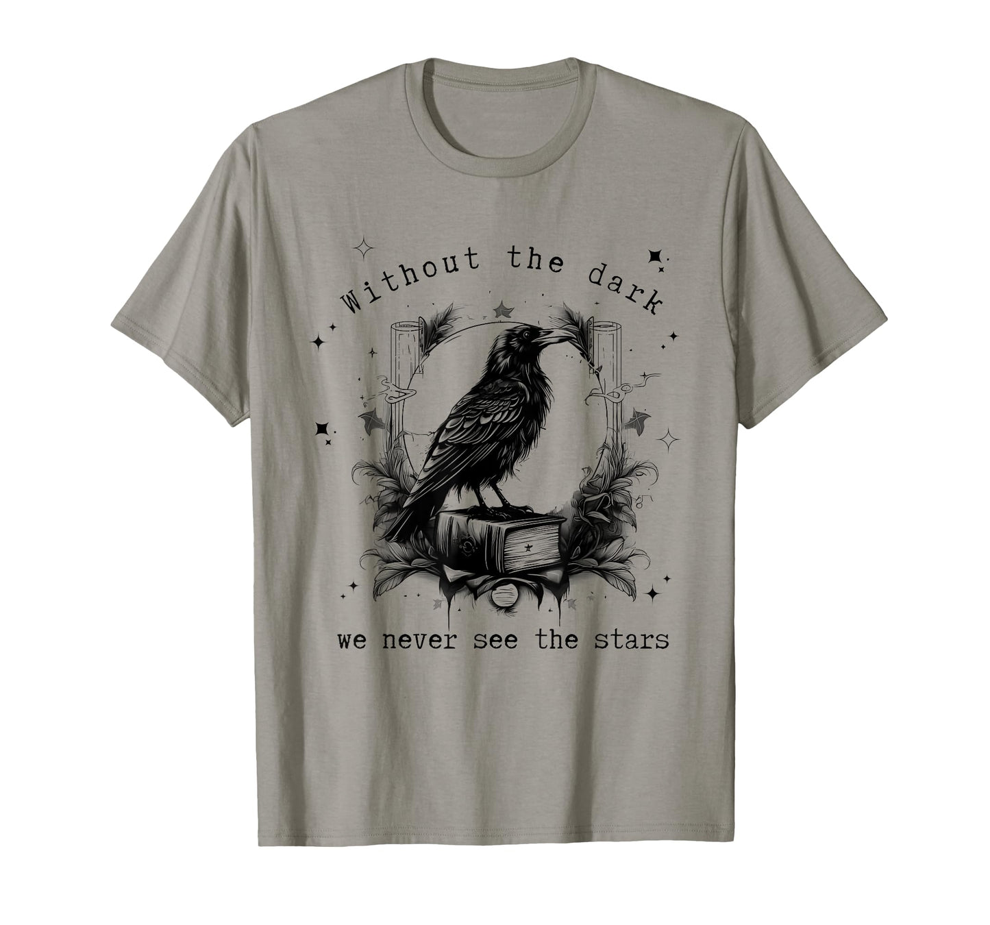 Without the dark we never see the stars funny design T-Shirt