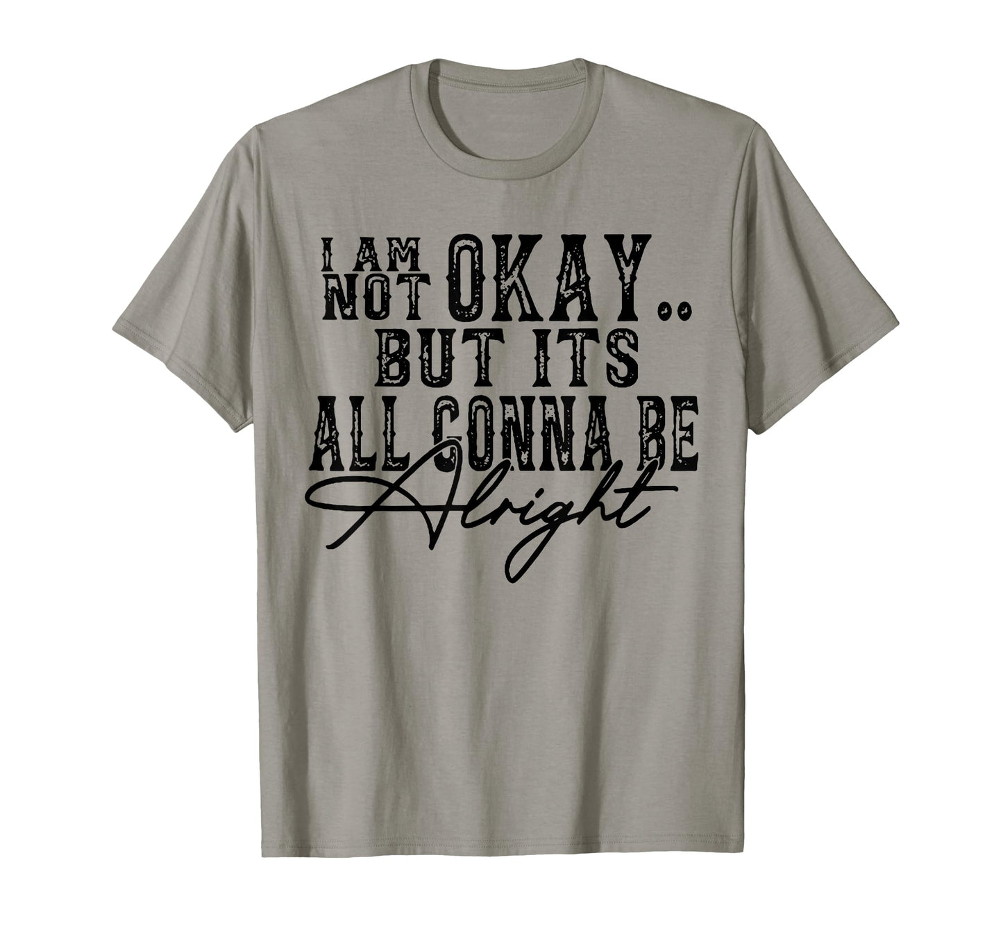 I Am Not Okay but it's gonna be fine T-Shirt