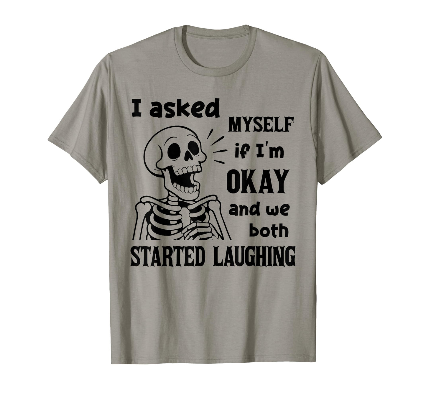 I Asked Myself If I'm Okay and We Both Started Laughing T-Shirt