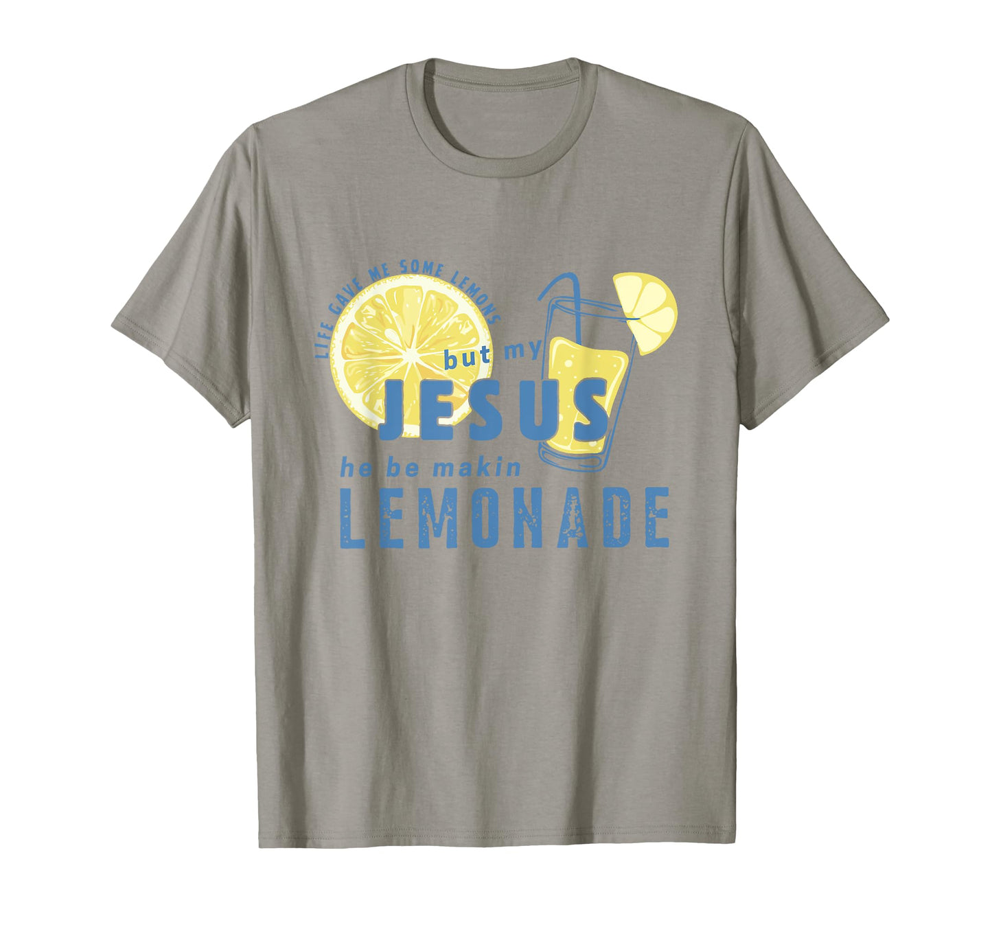 Life Gave Me Lemons Jesus He Be Makin' Lemonade Christian T-Shirt