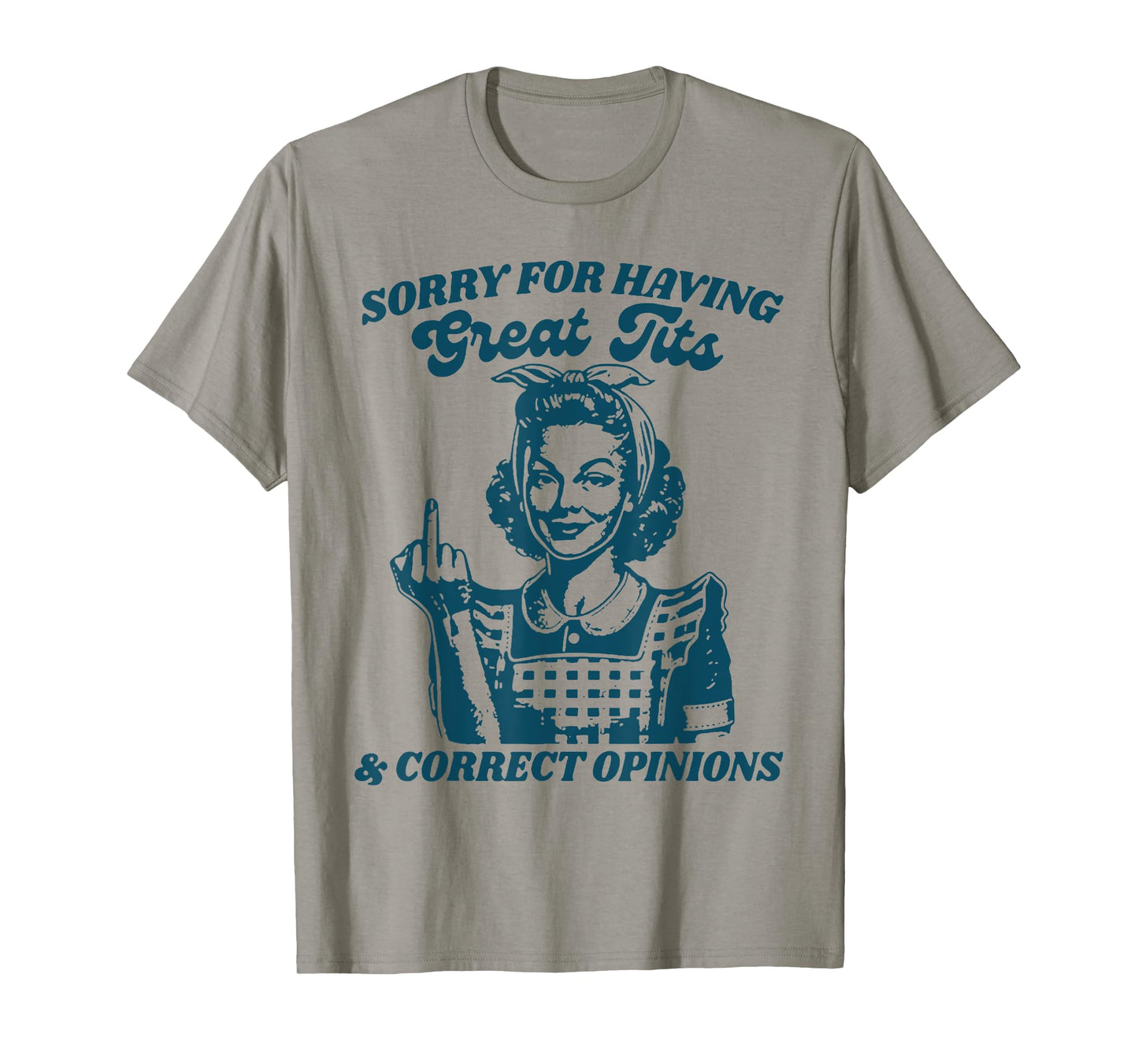 Sorry For Having Great Tits And Correct Outfit Opinions T-Shirt