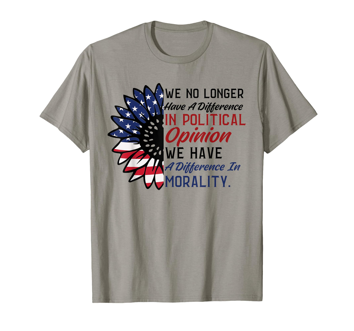 We No Longer Have A Difference In Political Opinion Morality T-Shirt