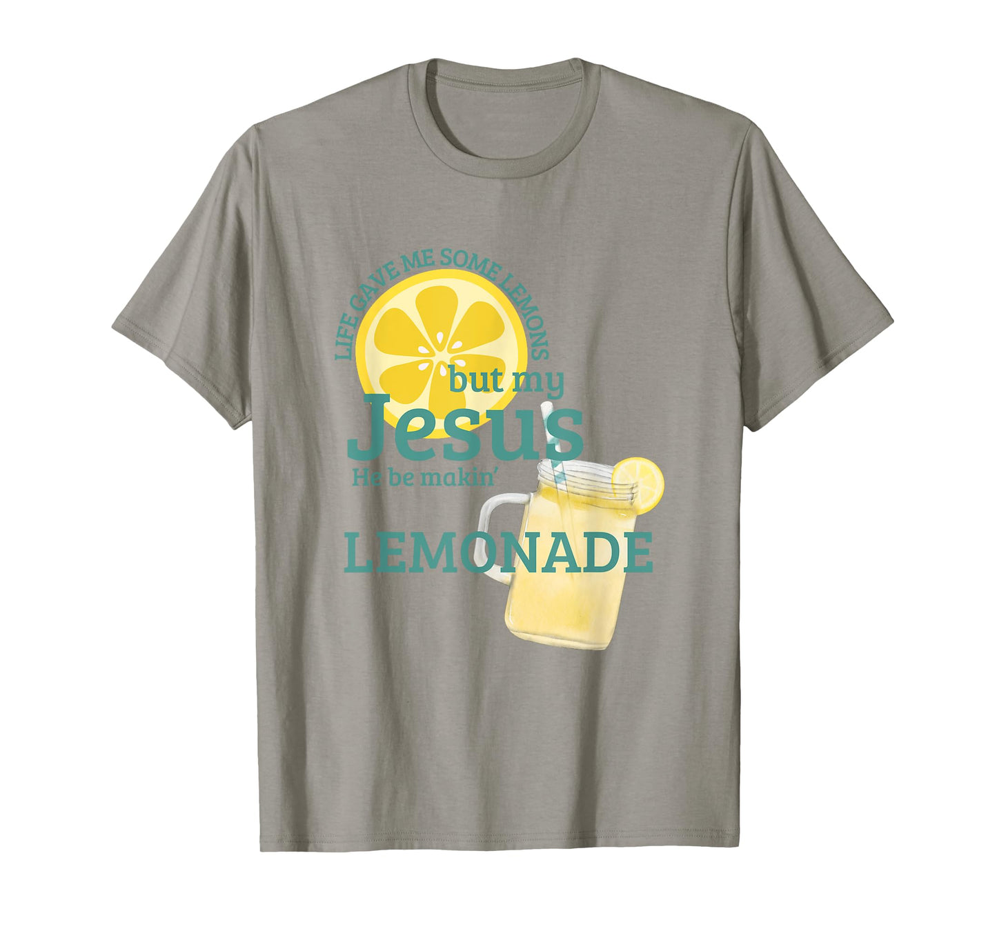 Life gave me Some Lemons but My Jesus he be Makin' Lemonade T-Shirt