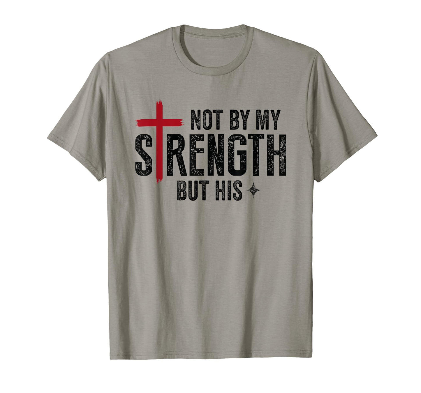 Not By My Strength But His Faith Christian Religious T-Shirt