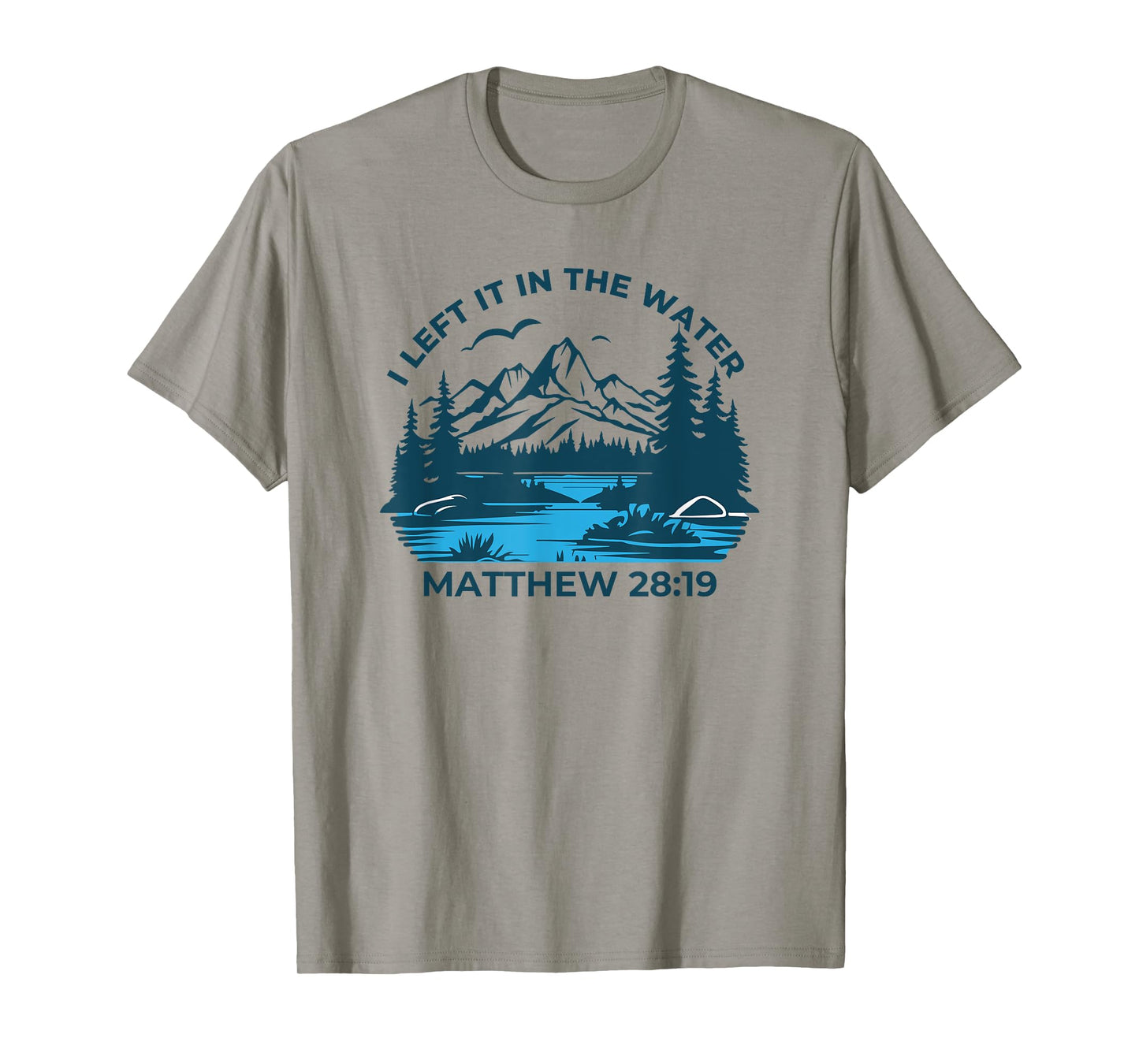 I Left It In The Water Matthew 28:19 Christian T-Shirt