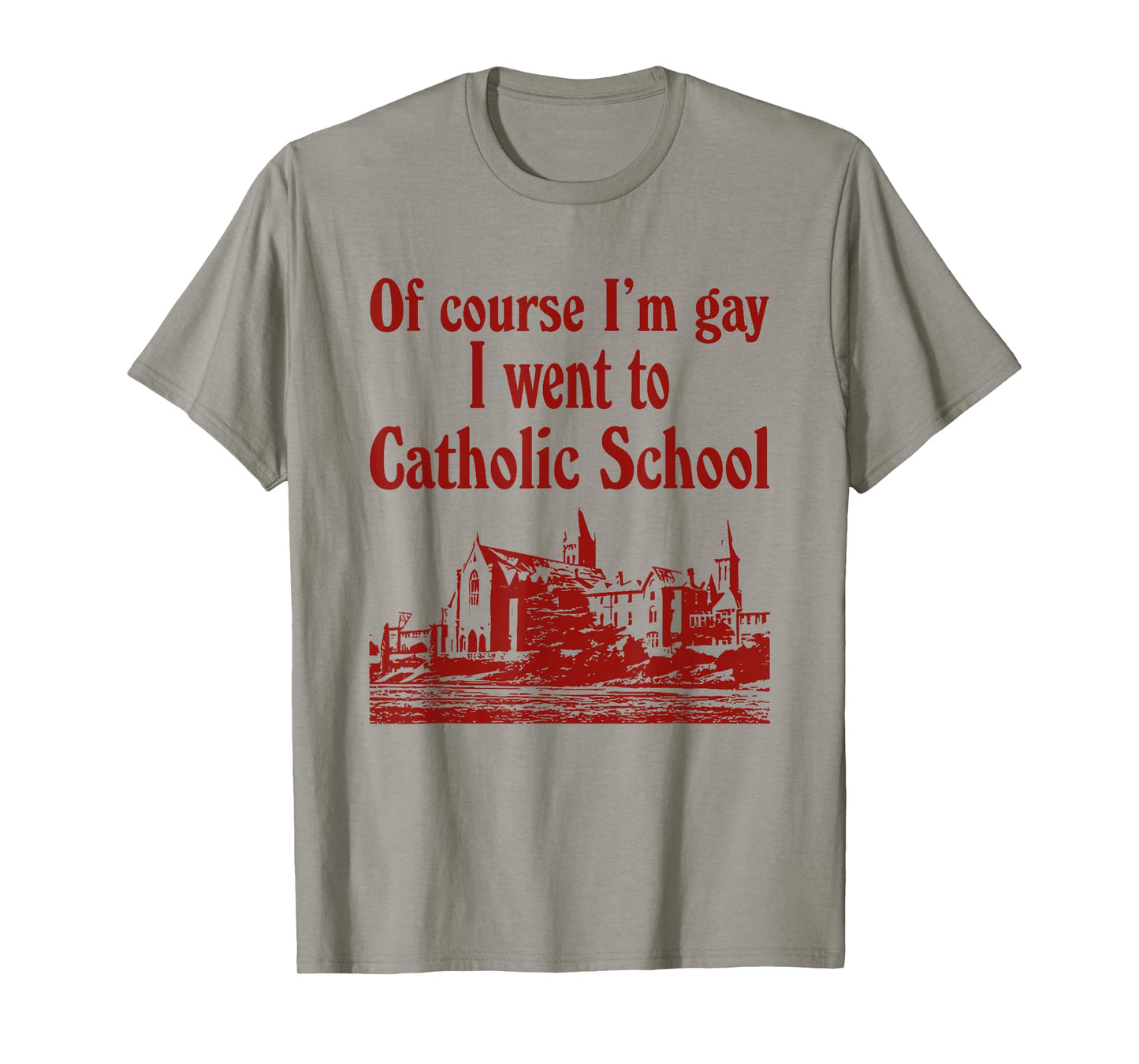 Of Course I'm Gay I Went To Catholic School T-Shirt