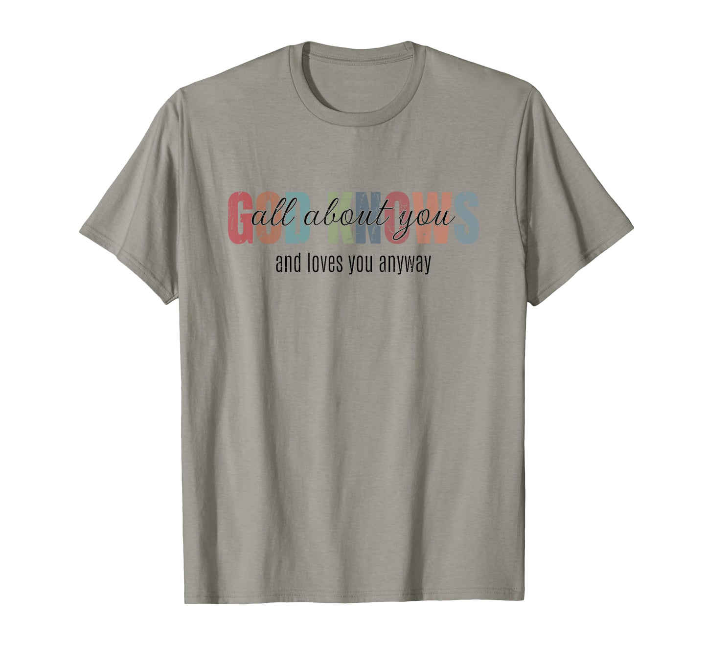 God Knows All About You and Loves You Anyway T-Shirt