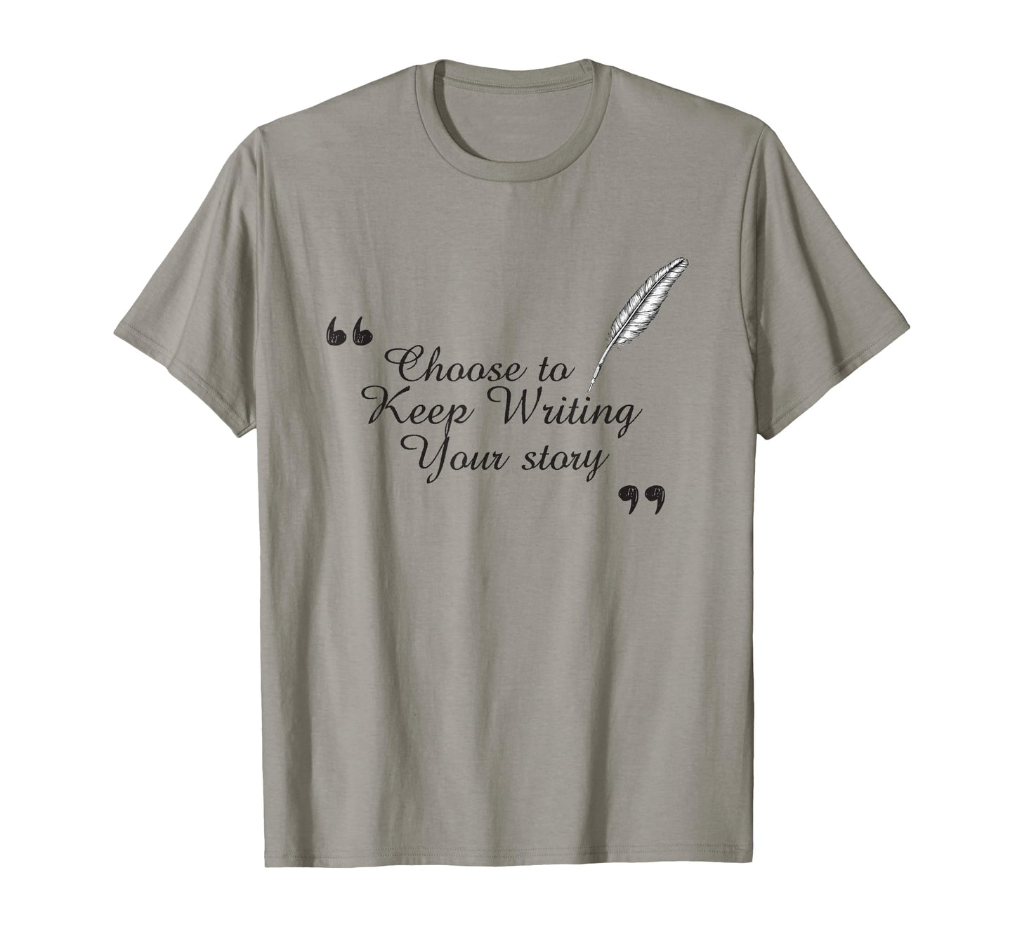 Choose to Keep Writing Your Story Inspirational for Dreamers T-Shirt