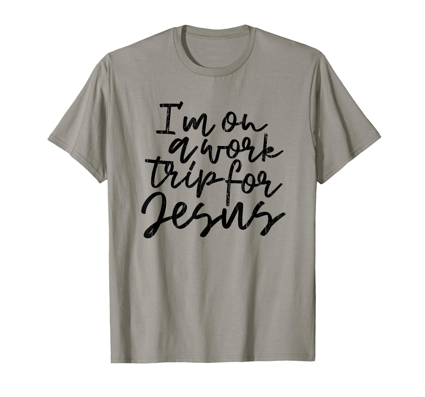 I'm On A Work Trip for Jesus, Christian, Bible, Faith T-Shirt
