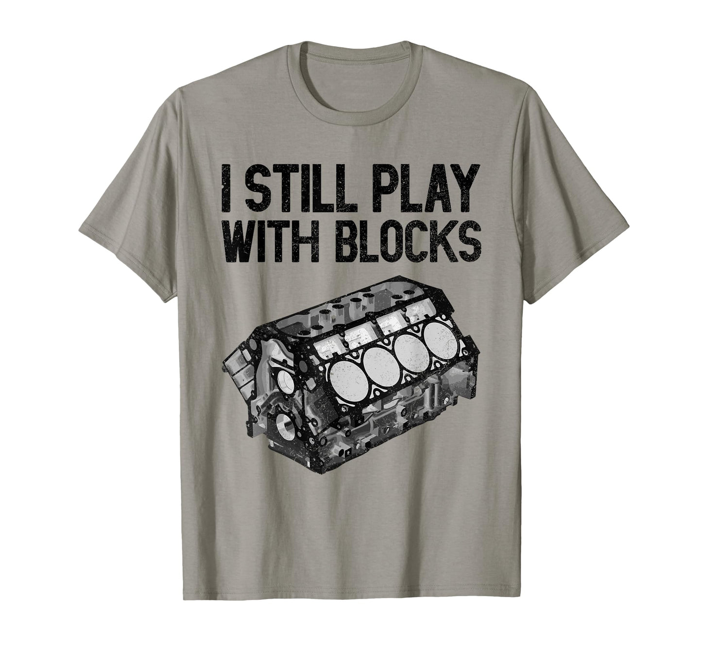 I Still Play With Blocks Shirt Funny Mechanic Men Car Engine T-Shirt