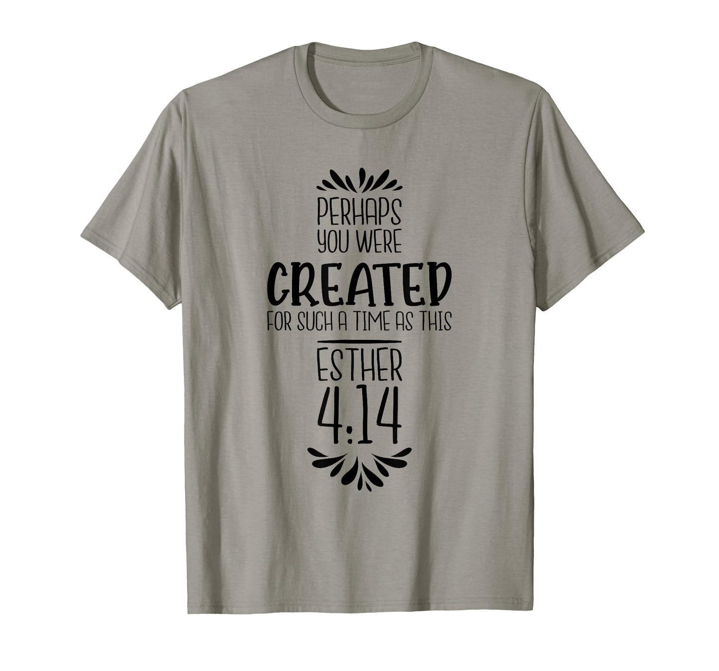Perhaps You Were Created For Such A Time As This Esther 4:14 T-Shirt