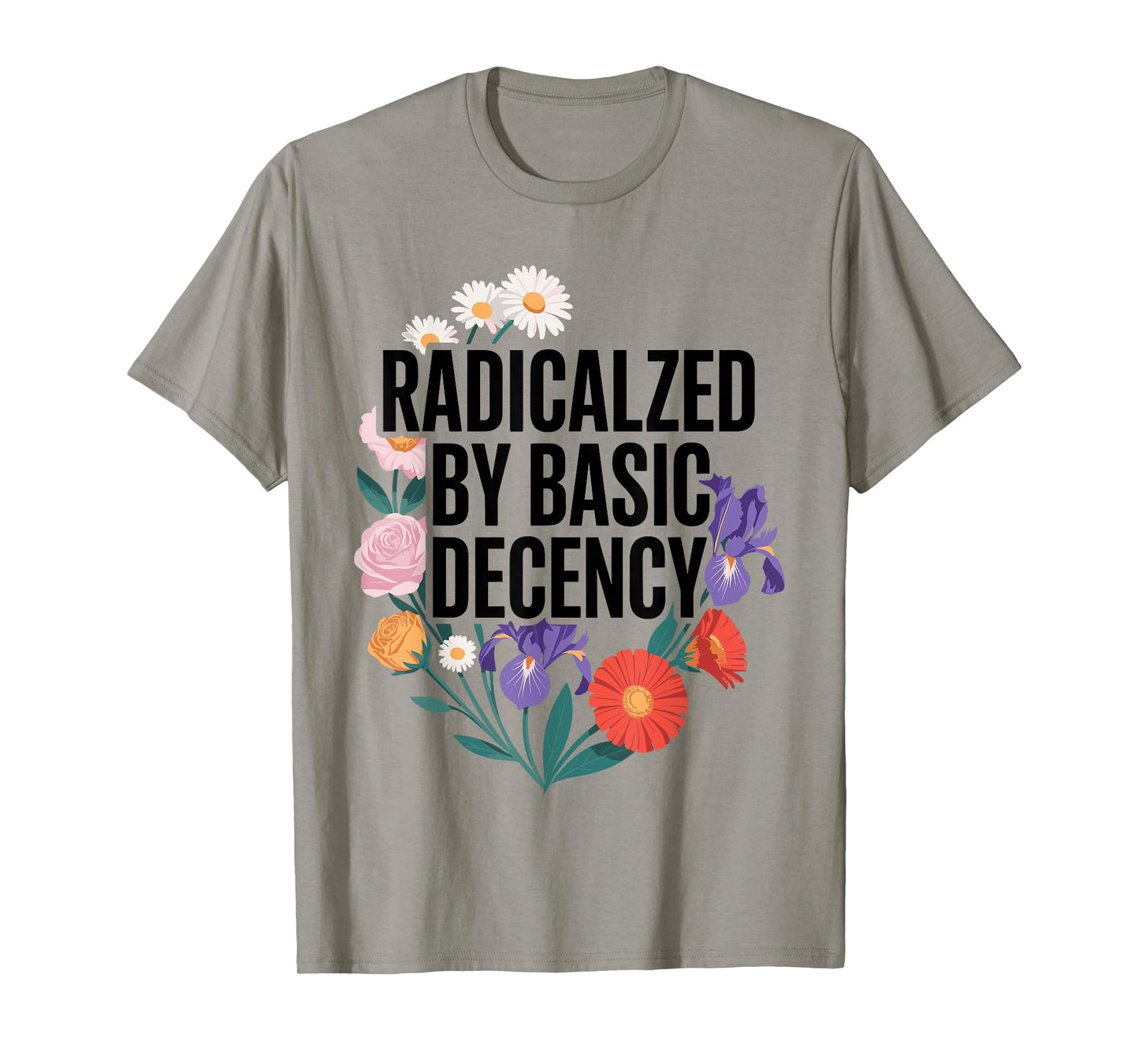 Funny Activism Radicalized by Basic Decency Cool Floral T-Shirt
