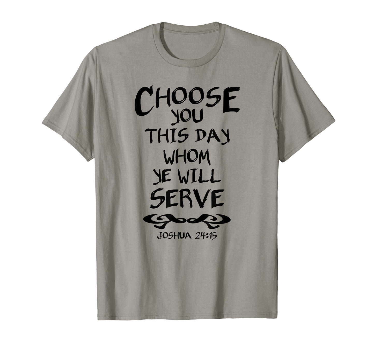 Choose You This Day Whom Ye Will Serve Joshua 24:15 Bible T-Shirt