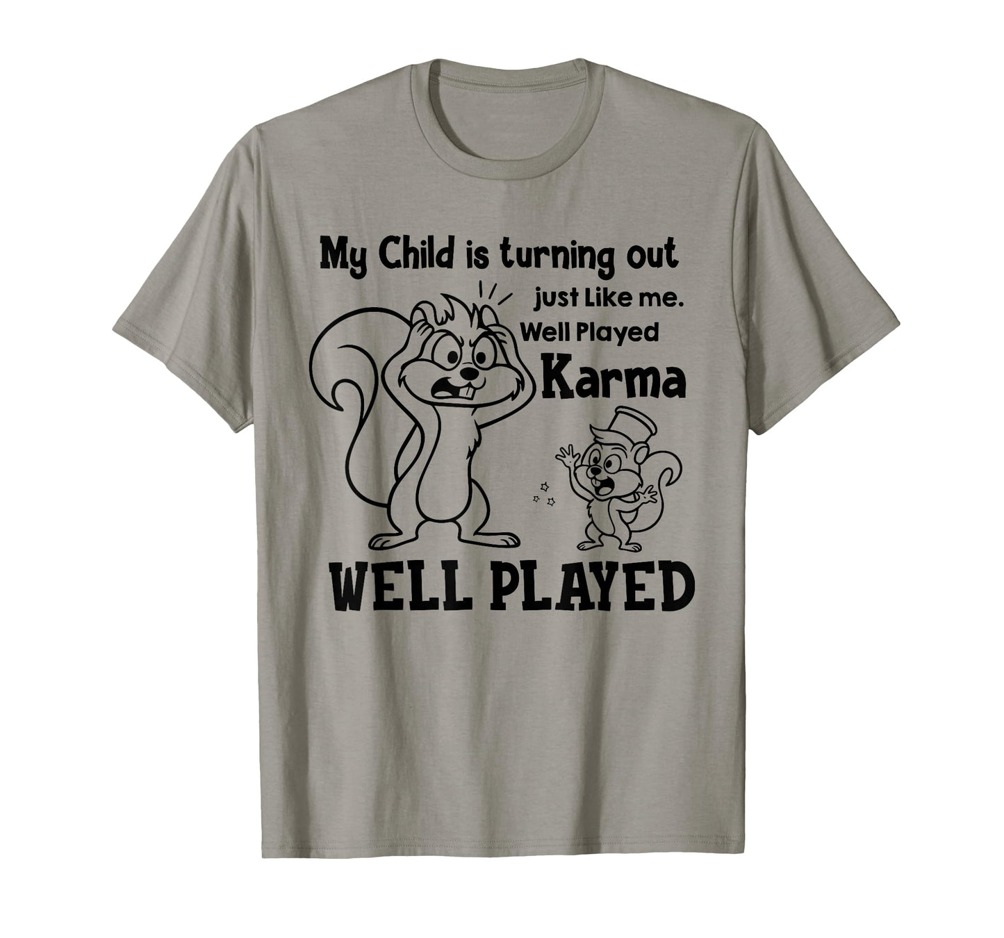 My Kid is Turning Out Just Like Me Well Played Karma T-Shirt
