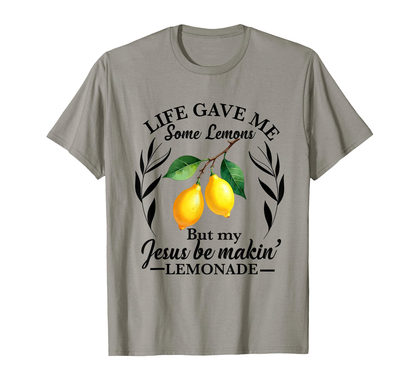 Life Gave Me Some Lemons But My Jesus He Be Making Lemonade T-Shirt