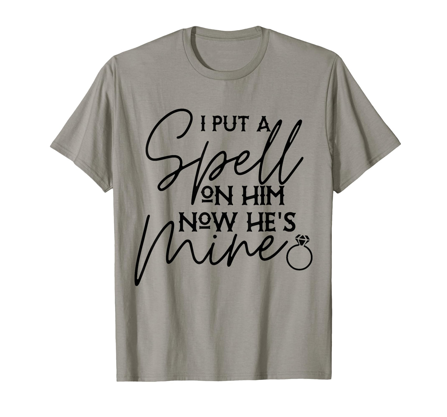 I Put Spell On Him and Now He's Mind Funny Quote T-Shirt
