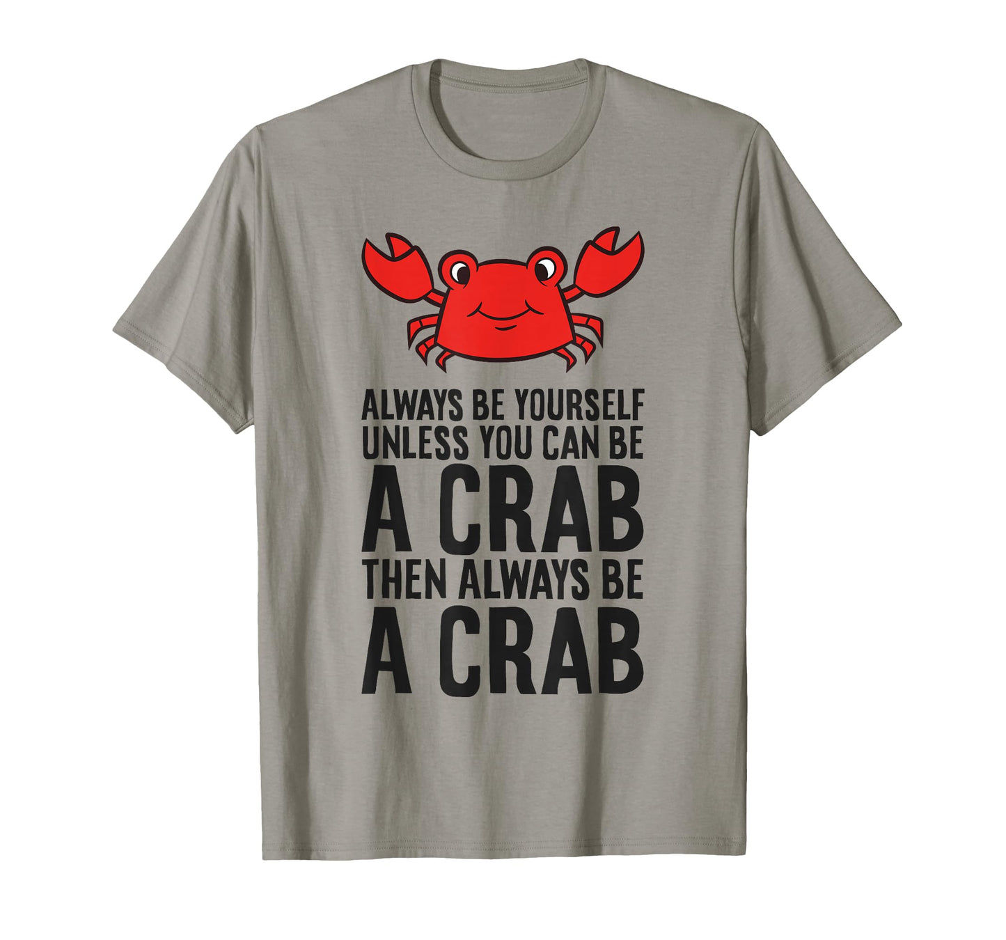 Always Be Yourself Unless You Can Be A Crab T-Shirt
