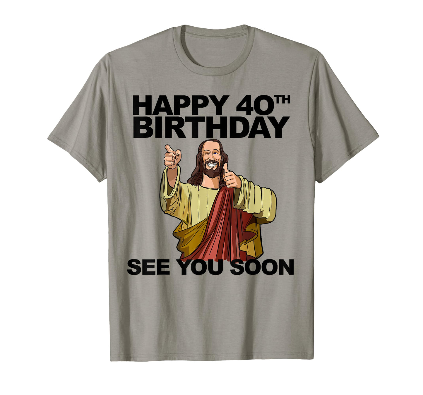 Jesus Happy 40th Birthday See You Soon Funny Group Birthday T-Shirt