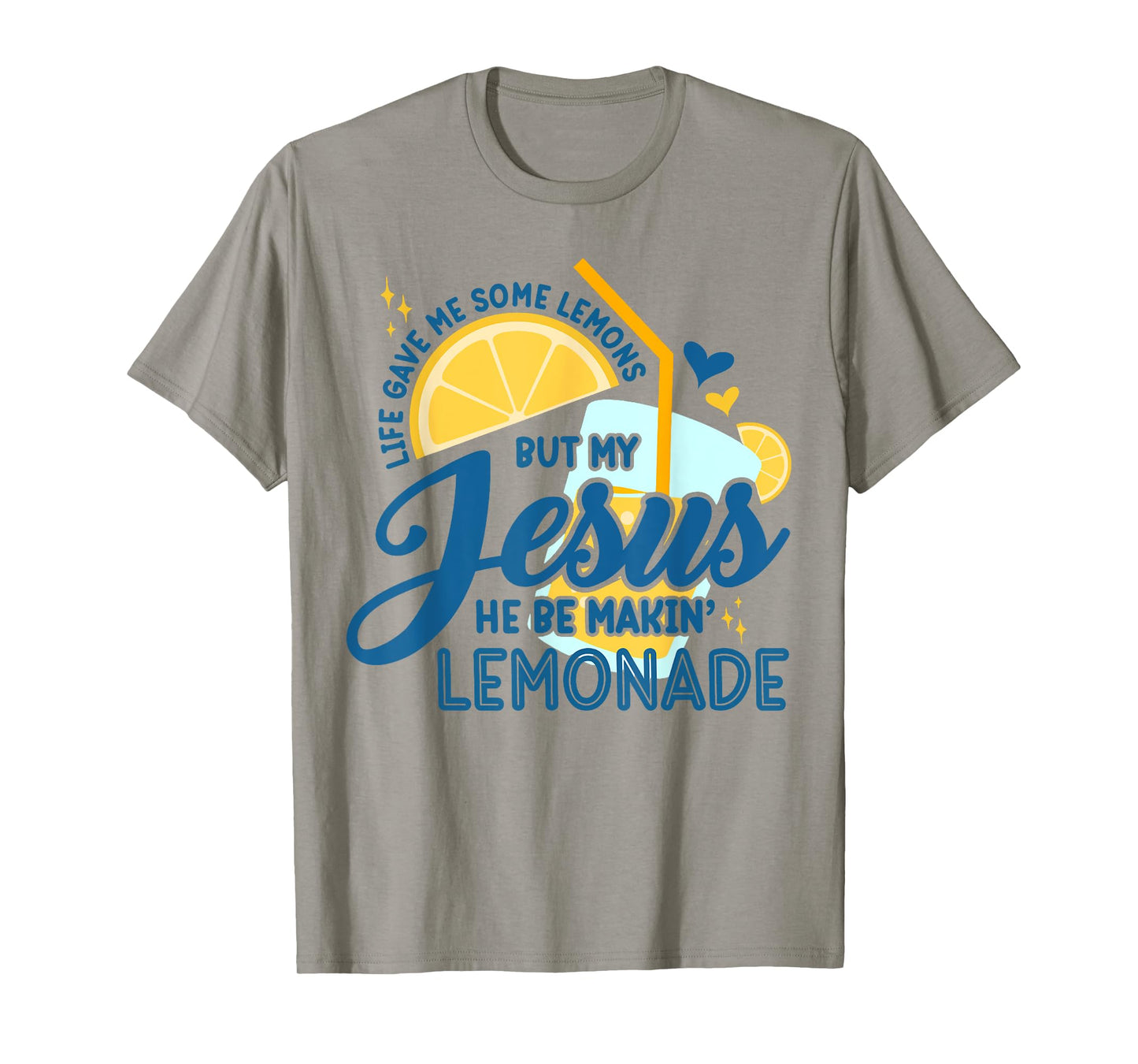 Life Gave Me Some Lemons But Jesus He Be Makin' Lemonade T-Shirt