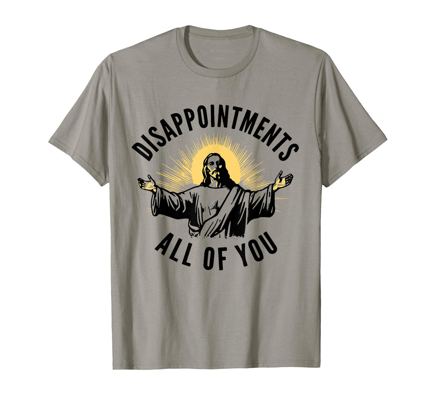 Disappointments Sarcastic All Of You Christian Jesus T-Shirt