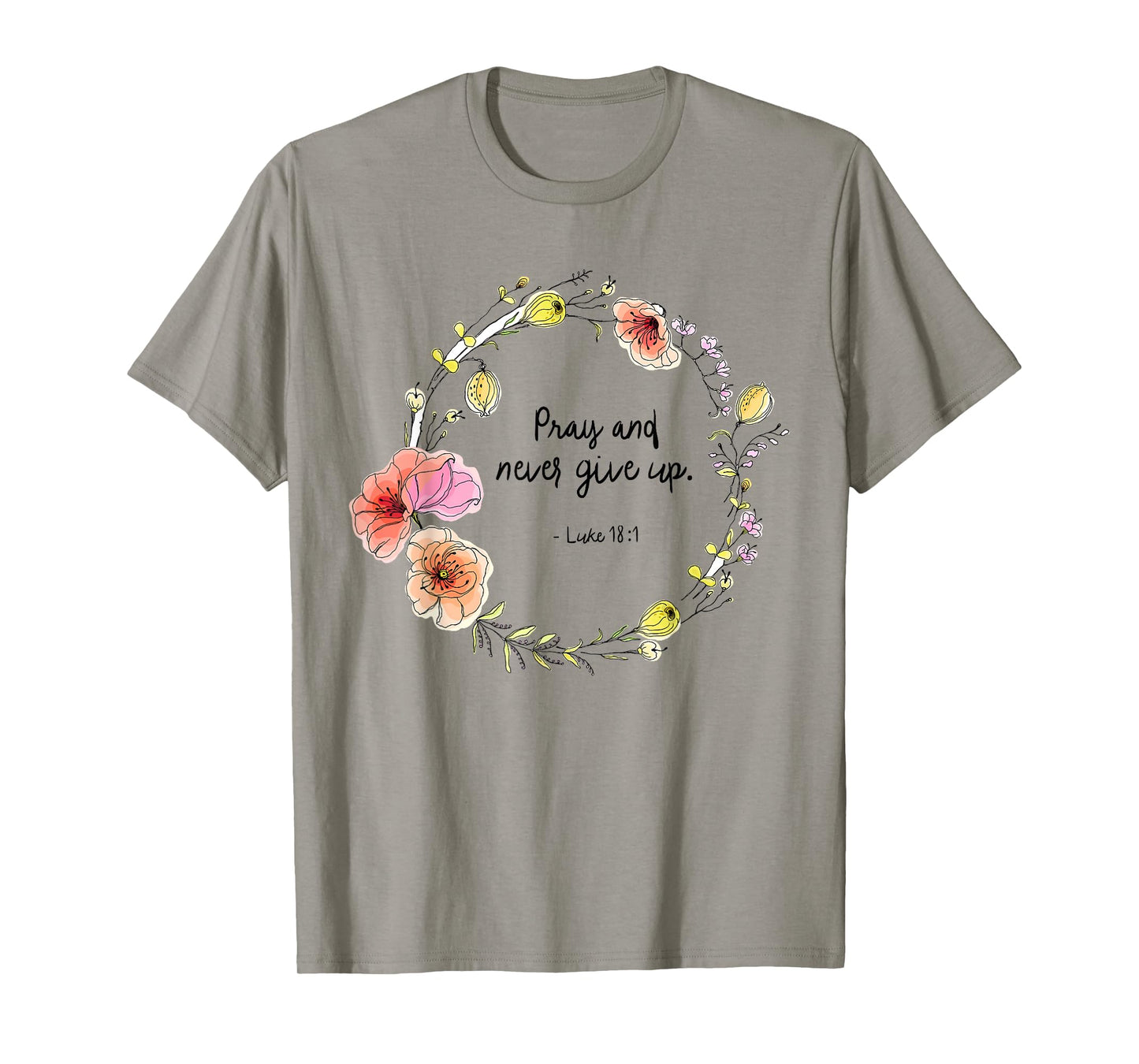 Luke 18:1 Pray and Never Give Up Quotes T-Shirt