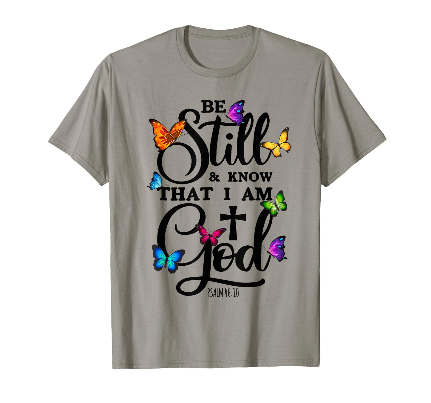 Be Still & Know That I Am God - Butterfly Art - Religious T-Shirt
