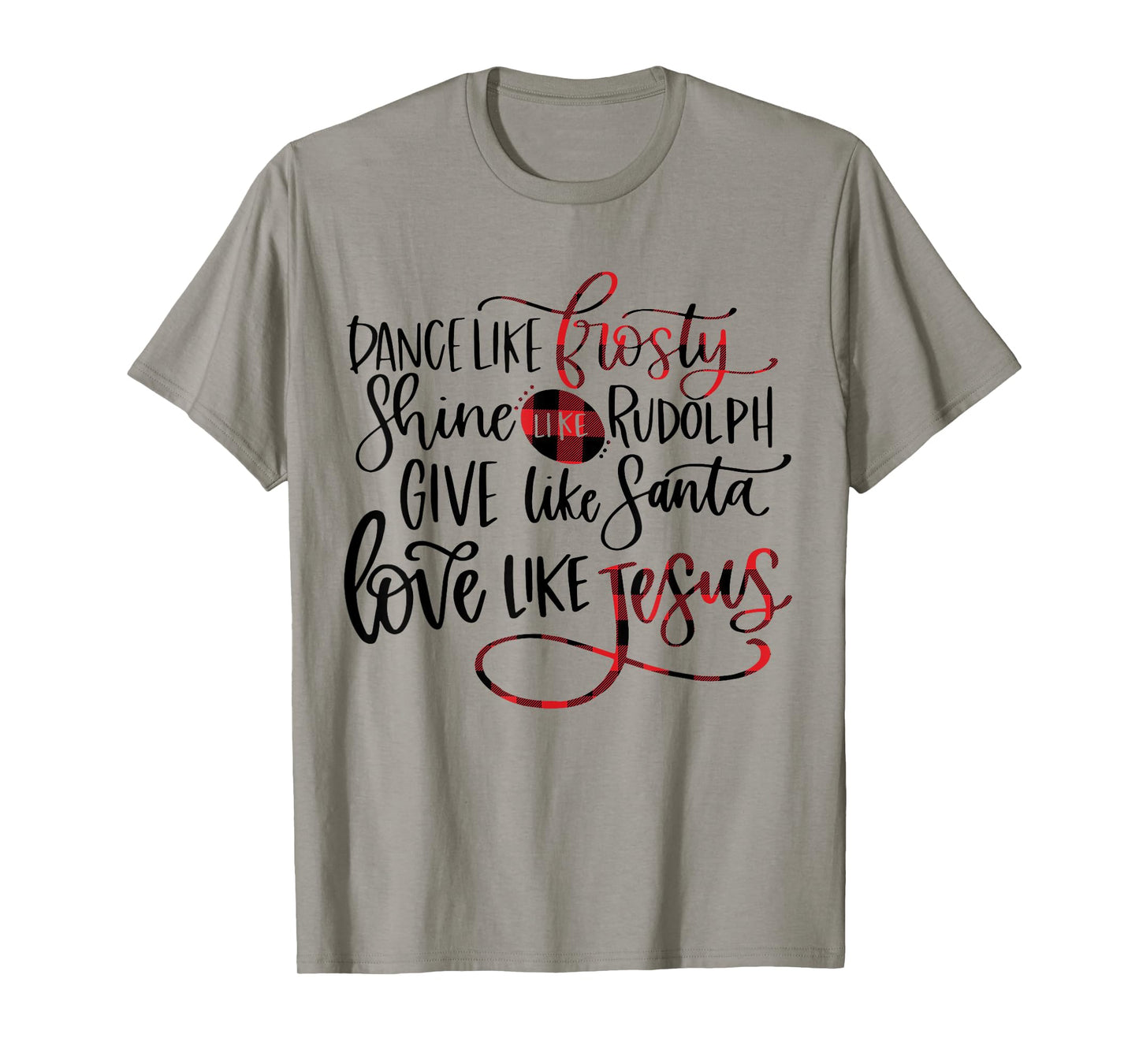 Dance Like Frosty Shine Like Rudolph Love Like Jesus Xmas T-Shirt