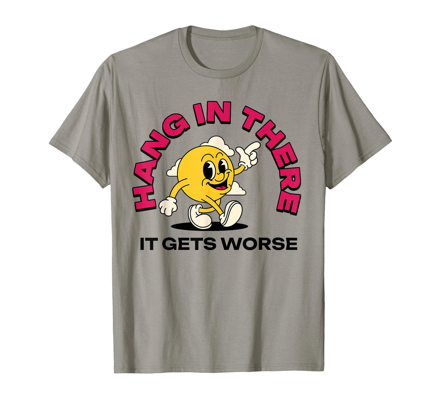 Hang In There It Gets Worse T-Shirt