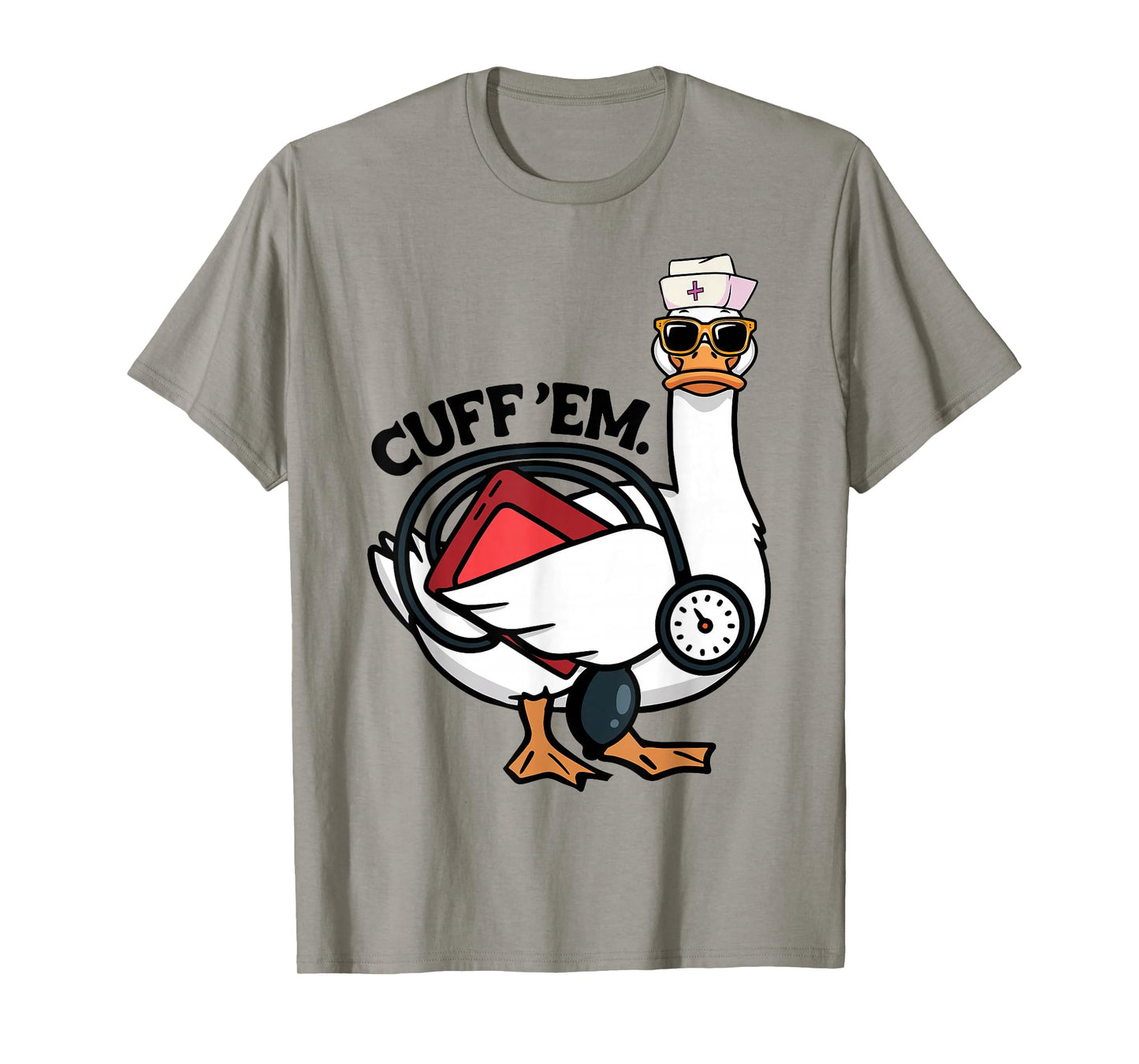 Silly Nurse Goose Cuff Em Funny ER ICU CNA Silliest Nursing T-Shirt